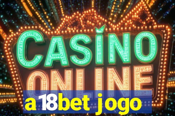a18bet jogo