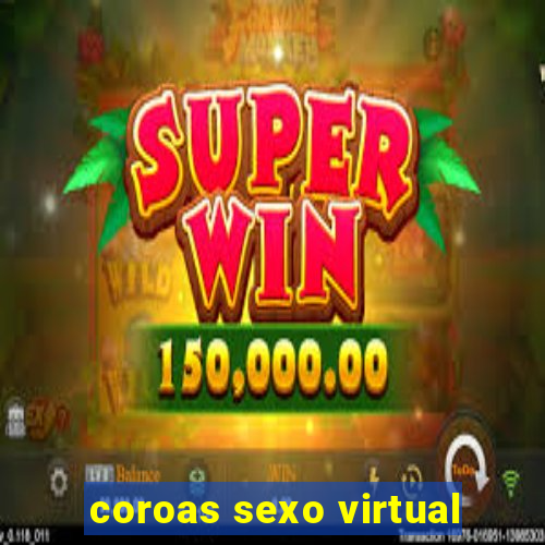 coroas sexo virtual