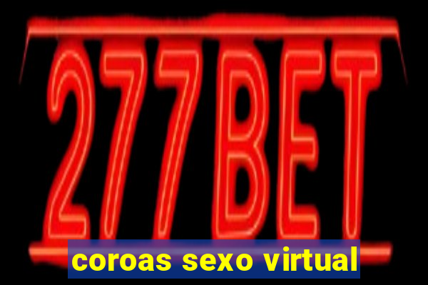 coroas sexo virtual