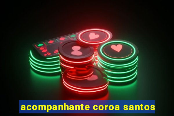 acompanhante coroa santos