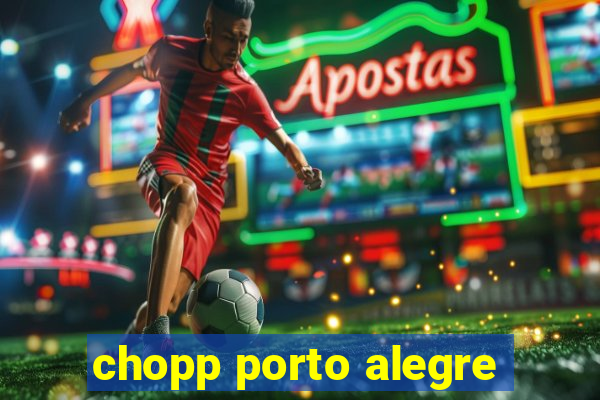 chopp porto alegre