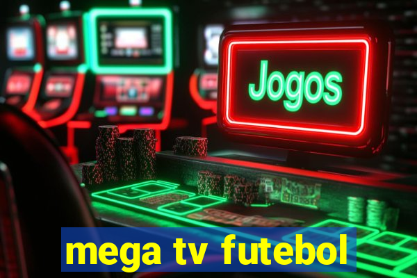 mega tv futebol