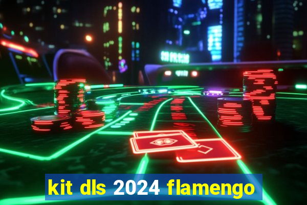 kit dls 2024 flamengo