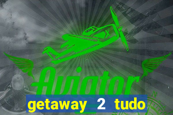getaway 2 tudo desbloqueado 2.3 9