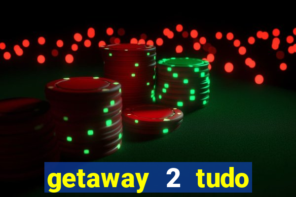 getaway 2 tudo desbloqueado 2.3 9