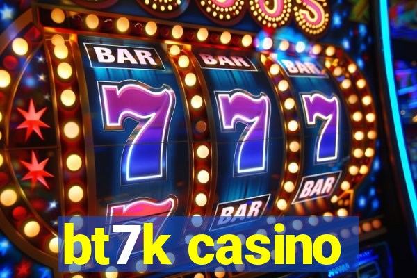 bt7k casino