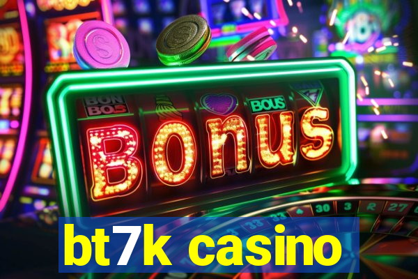 bt7k casino