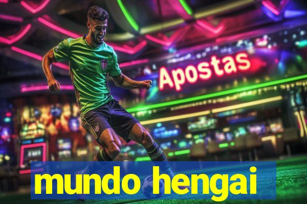 mundo hengai
