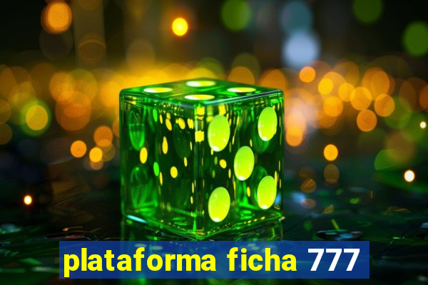plataforma ficha 777