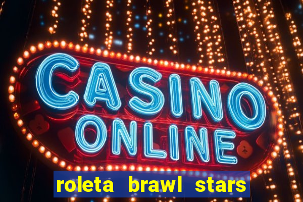 roleta brawl stars 2024 85 brawlers