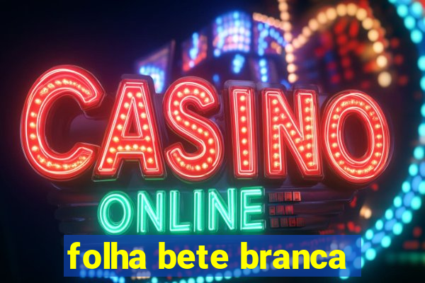 folha bete branca