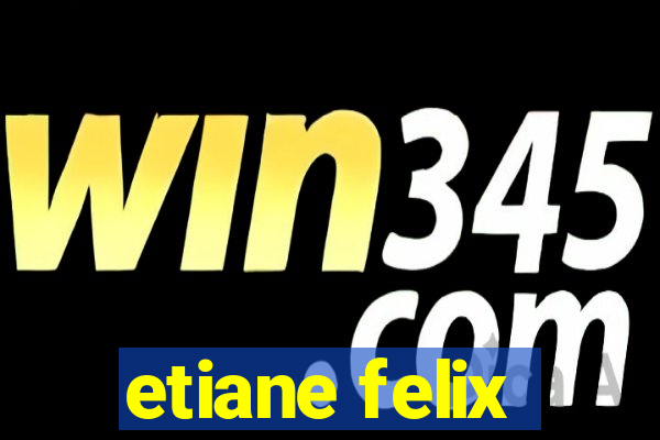 etiane felix