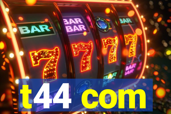 t44 com