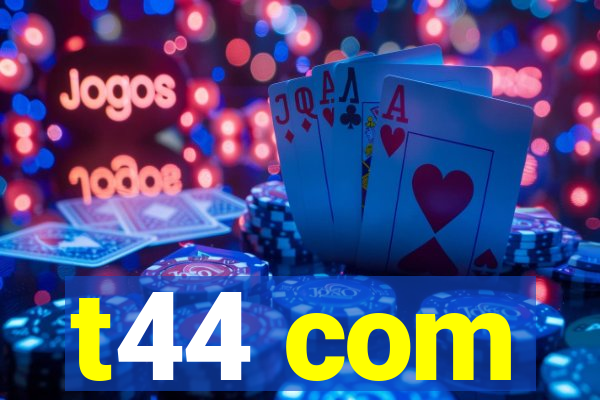 t44 com