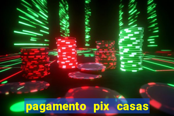 pagamento pix casas bahia demora