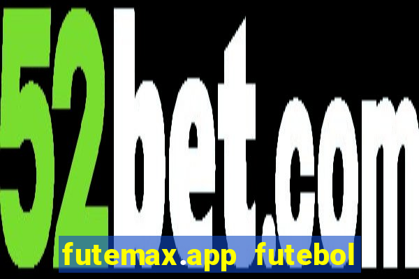futemax.app futebol ao vivo