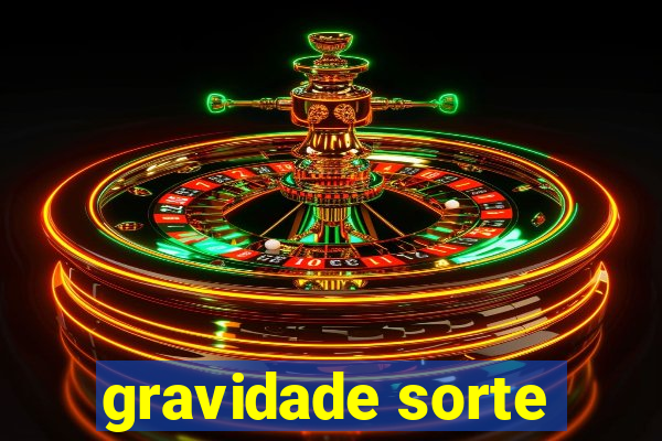gravidade sorte