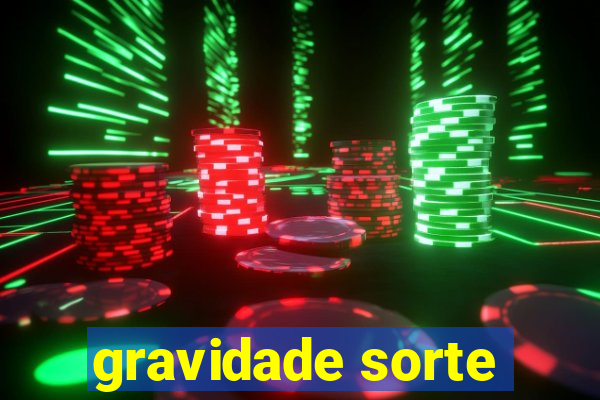gravidade sorte