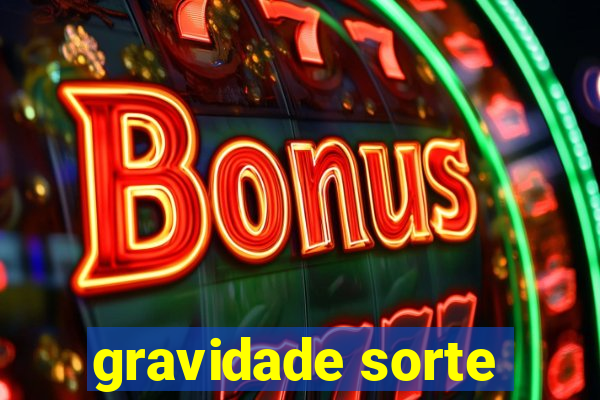 gravidade sorte