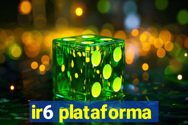 ir6 plataforma