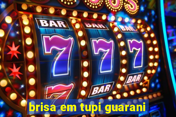 brisa em tupi guarani