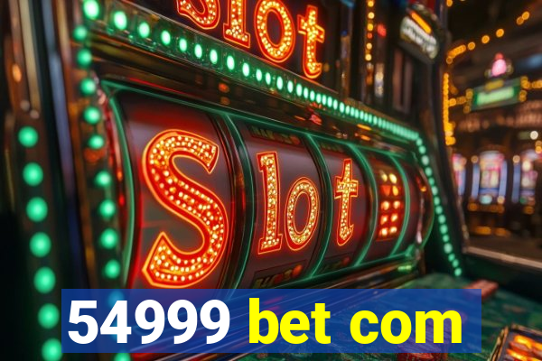 54999 bet com