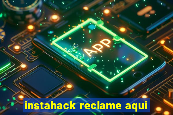 instahack reclame aqui