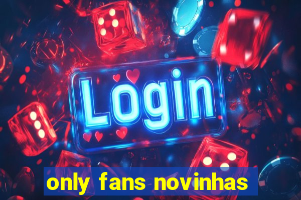 only fans novinhas