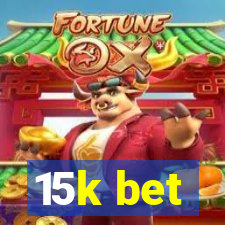 15k bet