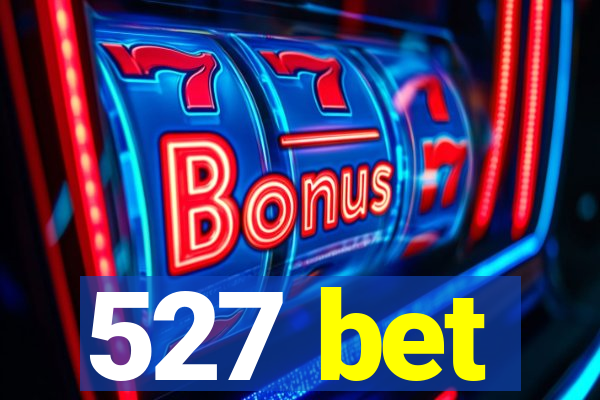 527 bet