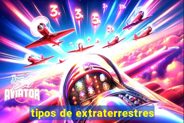 tipos de extraterrestres