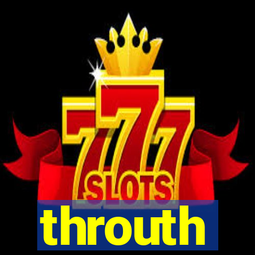 throuth
