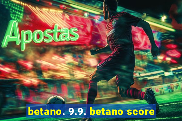 betano. 9.9. betano score