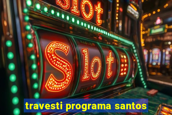 travesti programa santos