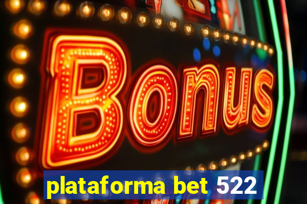 plataforma bet 522