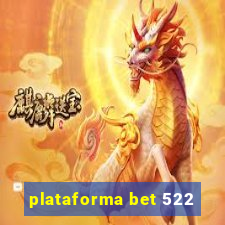 plataforma bet 522