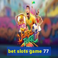 bet slots game 77
