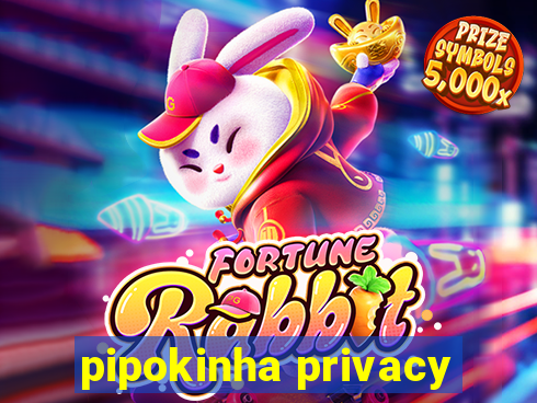 pipokinha privacy