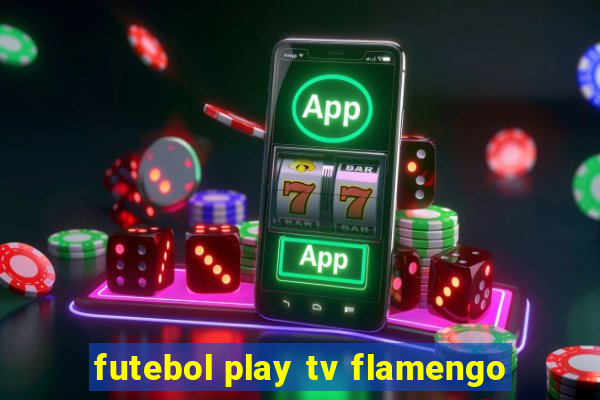 futebol play tv flamengo