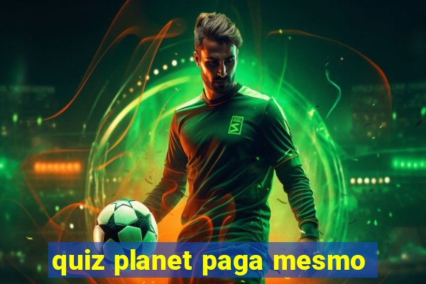 quiz planet paga mesmo