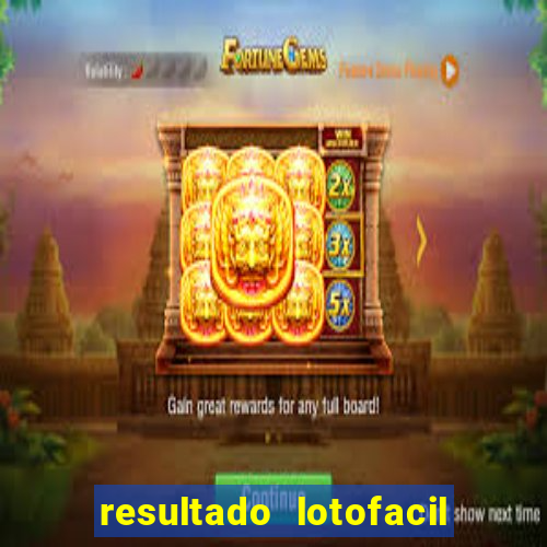 resultado lotofacil giga sena
