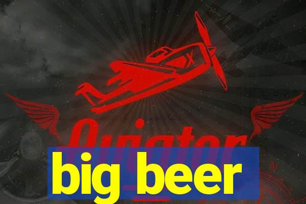 big beer