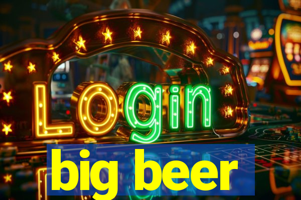 big beer