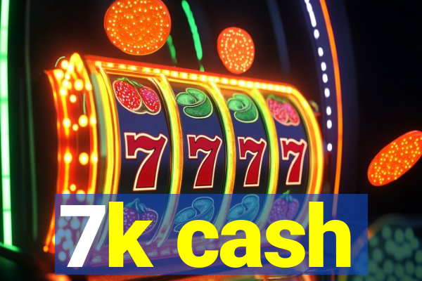 7k cash