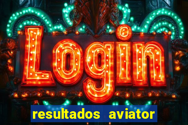 resultados aviator estrela bet