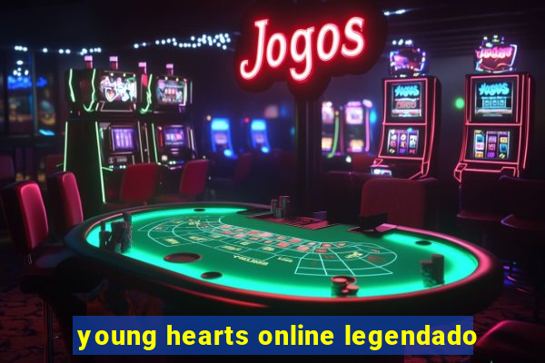 young hearts online legendado