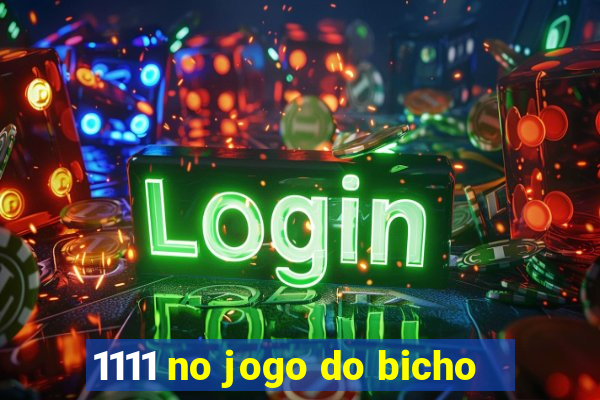 1111 no jogo do bicho