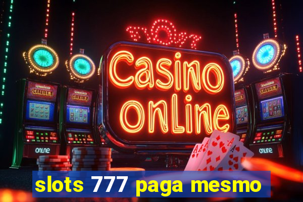slots 777 paga mesmo