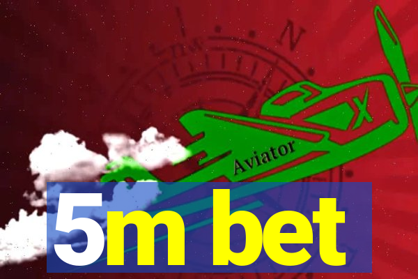 5m bet