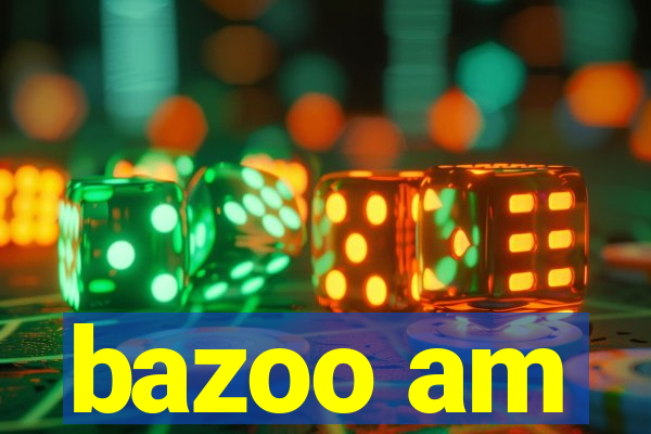 bazoo am